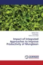 Impact of Integrated Approaches to Improve Productivity of Mungbean - Khan Mubeen, Bahadur Raj, Singh Ashok Kumar