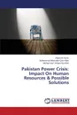 Pakistan Power Crisis. Impact On Human Resources . Possible Solutions - Aamir Alamzeb, Moinuddin Qazi Abro Muhammad, Adnan Khurshid Muhammad