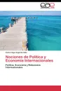 Nociones de Politica y Economia Internacionales - Angarita Calle Carlos Hugo