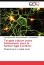 Terapia Celular Como Tratamiento Para La Hemorragia Cerebral - Laura Otero Ortega, Concepci N. Aguayo, Alicia Rodr Guez