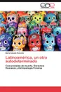 Latinoamerica, Un Otro Autodeterminado - Mar a. Celeste Perosino, Maria Celeste Perosino