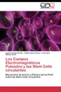 Los Campos Electromagneticos Pulsados y las Stem Cells circulantes - Gómez Ochoa Ignacio, Gómez Ochoa Pablo, Gómez Casal Francisco