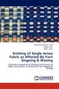 Knitting of Single Jersey Fabric as Affected By Yarn Singeing . Waxing - Muhammad Qamar Tusief, Nabeel Amin, Waqar Iqbal