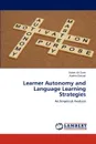 Learner Autonomy and Language Learning Strategies - Zarei Abbas Ali, Elekaei Atefeh