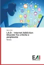 I.A.D. - Internet Addiction Disorder fra critiche e perplessita - Perri Marco