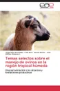 Temas selectos sobre el manejo de ovinos en la region tropical humeda - Oliva Hernández Jorge, García Osorio Irma del C., Hinojosa C. José Alfonso