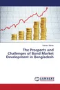 The Prospects and Challenges of Bond Market Development in Bangladesh - Mahtab Naheem