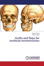 Grafts and flaps for orofacial reconstruction - Dubey Manish, Singh Sameer