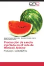 Produccion de sandia injertada en el valle de Mexicali, Mexico - Suárez Hernández Angel M., Grimaldo Juárez Onécimo, Ceceña Durán Carlos