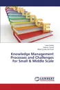 Knowledge Management Processes and Challenges for Small . Middle Scale - Karfaa Yasin, Yussof Salman, Bin Rusli Mohd Ezanee