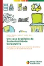 Um caso brasileiro de Sustentabilidade Corporativa - Romano André L., Teixeira Isabela T., Hermosilla José L. G.