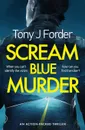 Scream Blue Murder - Tony J. Forder