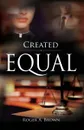 Created Equal - Roger A Brown