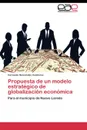 Propuesta de un modelo estrategico de globalizacion economica - Hernández Contreras Fernando