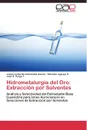 Hidrometalurgia del Oro. Extraccion por Solventes - Valenzuela García Jesús Leobardo, Aguayo S. Salvador, Parga T. José R.