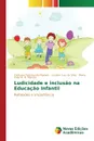 Ludicidade e inclusao na Educacao Infantil - Pedroso-de-Moraes Cristiano, da Silva Luciano Luiz, M. R. Marcon Mona Kelly