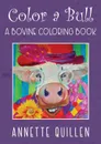 Color-A-Bull. A Bovine Coloring Book - Annette Quillen