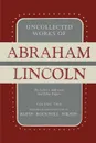 Uncollected Works of Abraham Lincoln. His Letters, Addresses and Other Paper: Volume Two: 1841-1845 - Abraham Lincoln