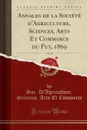 Annales de la Societe d.Agriculture, Sciences, Arts Et Commerce du Puy, 1869, Vol. 30 (Classic Reprint) - Soc. D'Agriculture Sciences Commerce