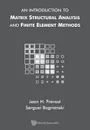 An Introduction to Matrix Structural Analysis and Finite Element Methods - SERGUEI BAGRIANSKI, JEAN H PREVOST