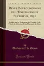 Revue Bourguignonne de l.Enseignement Superieur, 1891, Vol. 1. Publiee par les Professeurs des Facultes Et de l.Ecole de Medecine Et de Pharmacie de Dijon (Classic Reprint) - Université de Dijon