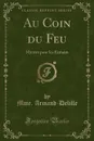 Au Coin du Feu. Miettes pour les Enfants (Classic Reprint) - Mme. Armand-Delille