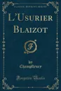 L.Usurier Blaizot (Classic Reprint) - Champfleury Champfleury