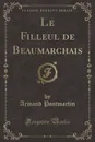 Le Filleul de Beaumarchais (Classic Reprint) - Armand Pontmartin