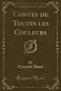 Contes de Toutes les Couleurs (Classic Reprint) - Edmond About