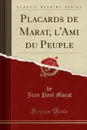 Placards de Marat, l.Ami du Peuple (Classic Reprint) - Jean Paul Marat