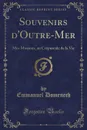 Souvenirs d.Outre-Mer. Mes Missions, au Crepuscule de la Vie (Classic Reprint) - Emmanuel Domenech