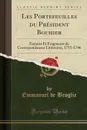 Les Portefeuilles du President Bouhier. Extraits Et Fragments de Correspondances Litteraires, 1715-1746 (Classic Reprint) - Emmanuel de Broglie