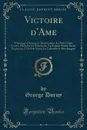 Victoire d.Ame. Pelerinage d.Amour; L.Anniversaire; Le Petit Chien Crotte; Heraclite Et Democrite; Au Fumoir-Parias Soeur Euphrasie; L.Oeil de Verre; La Colonelle-le Pere Jacques (Classic Reprint) - George Duruy