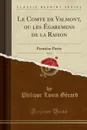 Le Comte de Valmont, ou les Egaremens de la Raison, Vol. 2. Premiere Partie (Classic Reprint) - Philippe Louis Gérard