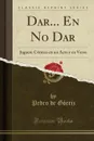 Dar... En No Dar. Juguete Comico en un Acto y en Verso (Classic Reprint) - Pedro de Górriz