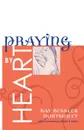 Praying by Heart - Kay Bessler Northcutt