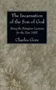 The Incarnation of the Son of God - Charles Gore