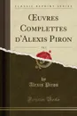 OEuvres Complettes d.Alexis Piron, Vol. 1 (Classic Reprint) - Alexis Piron