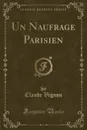 Un Naufrage Parisien (Classic Reprint) - Claude Vignon