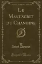 Le Manuscrit du Chanoine (Classic Reprint) - André Theuriet