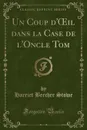 Un Coup d.OEil dans la Case de l.Oncle Tom (Classic Reprint) - Harriet Beecher Stowe