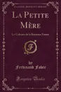 La Petite Mere. Le Calvaire de la Baronne Fuster (Classic Reprint) - Ferdinand Fabre