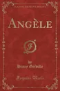 Angele (Classic Reprint) - Henry Gréville