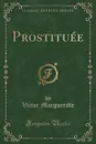 Prostituee (Classic Reprint) - Victor Margueritte