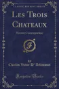 Les Trois Chateaux. Histoire Contemporaine (Classic Reprint) - Charles Victor D' Arlincourt