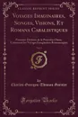 Voyages Imaginaires, Songes, Visions, Et Romans Cabalistiques, Vol. 2. Premiere Division de la Premiere Classe, Contenant les Voyages Imaginaires Romanesques (Classic Reprint) - Charles-Georges-Thomas Garnier