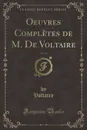 Oeuvres Completes de M. De Voltaire, Vol. 64 (Classic Reprint) - Voltaire Voltaire