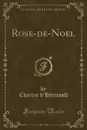 Rose-de-Noel (Classic Reprint) - Charles d'Héricault