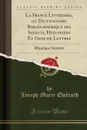 La France Litteraire, ou Dictionnaire Bibliographique des Savants, Historiens Et Gens de Lettres. Rfaneque-Scybert (Classic Reprint) - Joseph Marie Quérard
