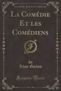 La Comedie Et les Comediens (Classic Reprint) - Léon Gozlan